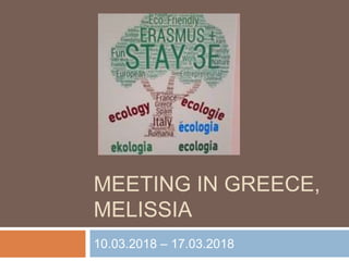 MEETING IN GREECE,
MELISSIA
10.03.2018 – 17.03.2018
 