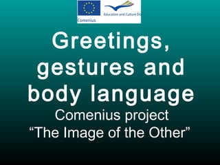 Greetings, gestures and body language Comenius project “The Image of the Other”  