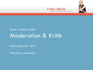 Kursus i sociale medier

Moderation & Kritik
Nuuk, December 2011

Trine-Maria Kristensen
 