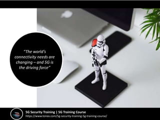 5G Security Training | 5G Training Course
https://www.tonex.com/5g-security-training-5g-training-course/
“The world’s
connectivity needs are
changing – and 5G is
the driving force”
 