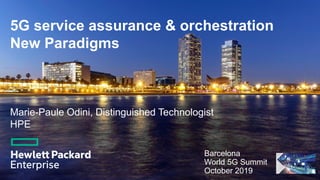 5G service assurance & orchestration
New Paradigms
Barcelona
World 5G Summit
October 2019 1
Marie-Paule Odini, Distinguished Technologist
HPE
 