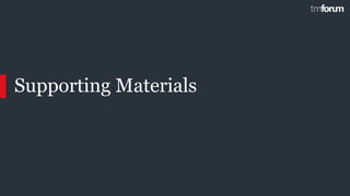 CONFIDENTIAL © 2018 TM Forum | 8
Supporting Materials
8
 