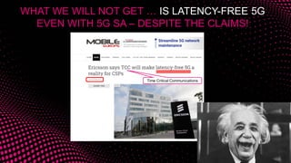 WHAT WE WILL NOT GET … IS LATENCY-FREE 5G
EVEN WITH 5G SA – DESPITE THE CLAIMS!
Time Critical Communications
 