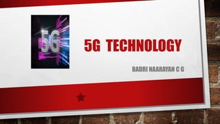 5G TECHNOLOGY
BADRI NAARAYAN C G
 