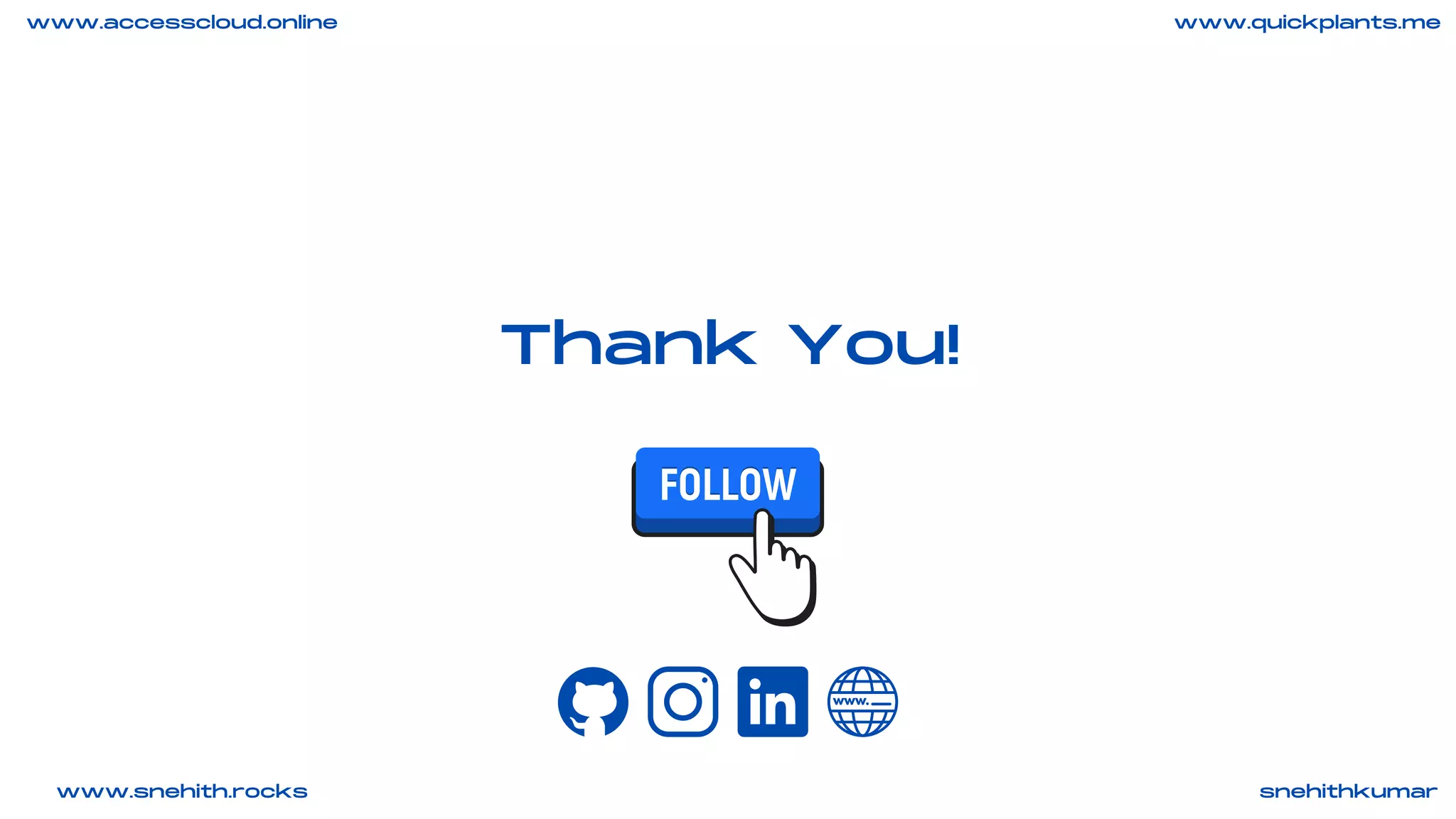Thank You!
snehithkumar
www.quickplants.me
www.snehith.rocks
www.accesscloud.online
 