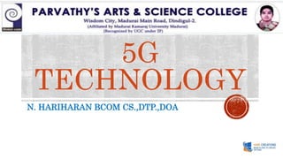5G
TECHNOLOGY
N. HARIHARAN BCOM CS.,DTP.,DOA
 