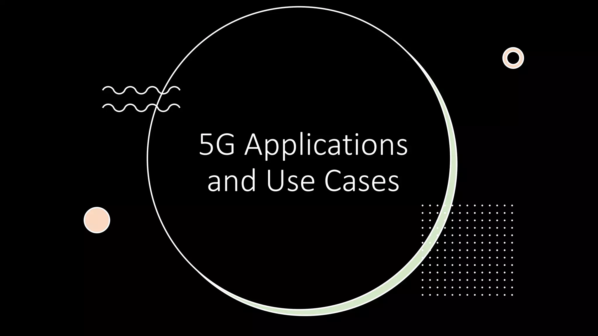 5G Applications
and Use Cases
 
