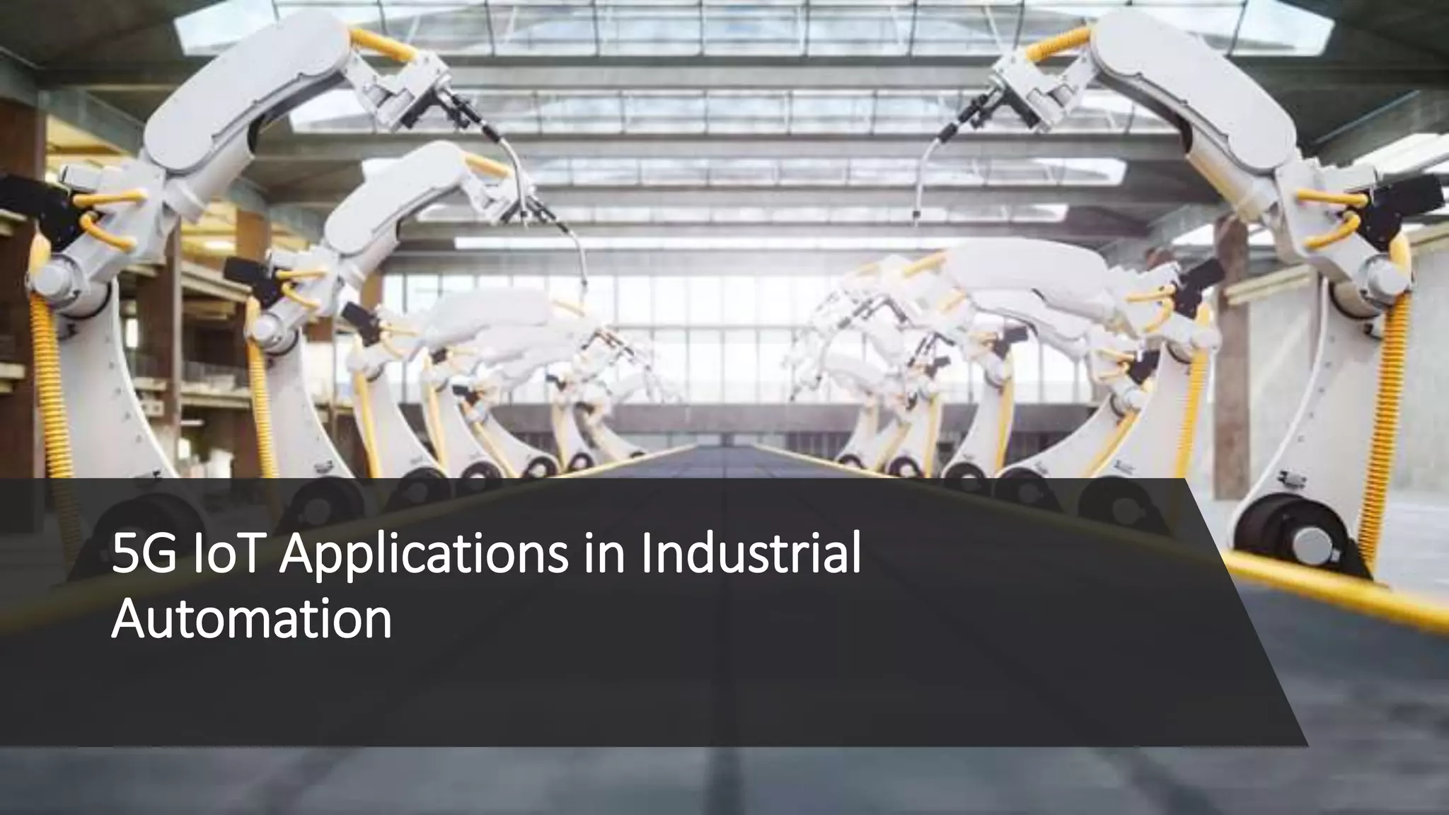 5G IoT Applications in Industrial
Automation
 