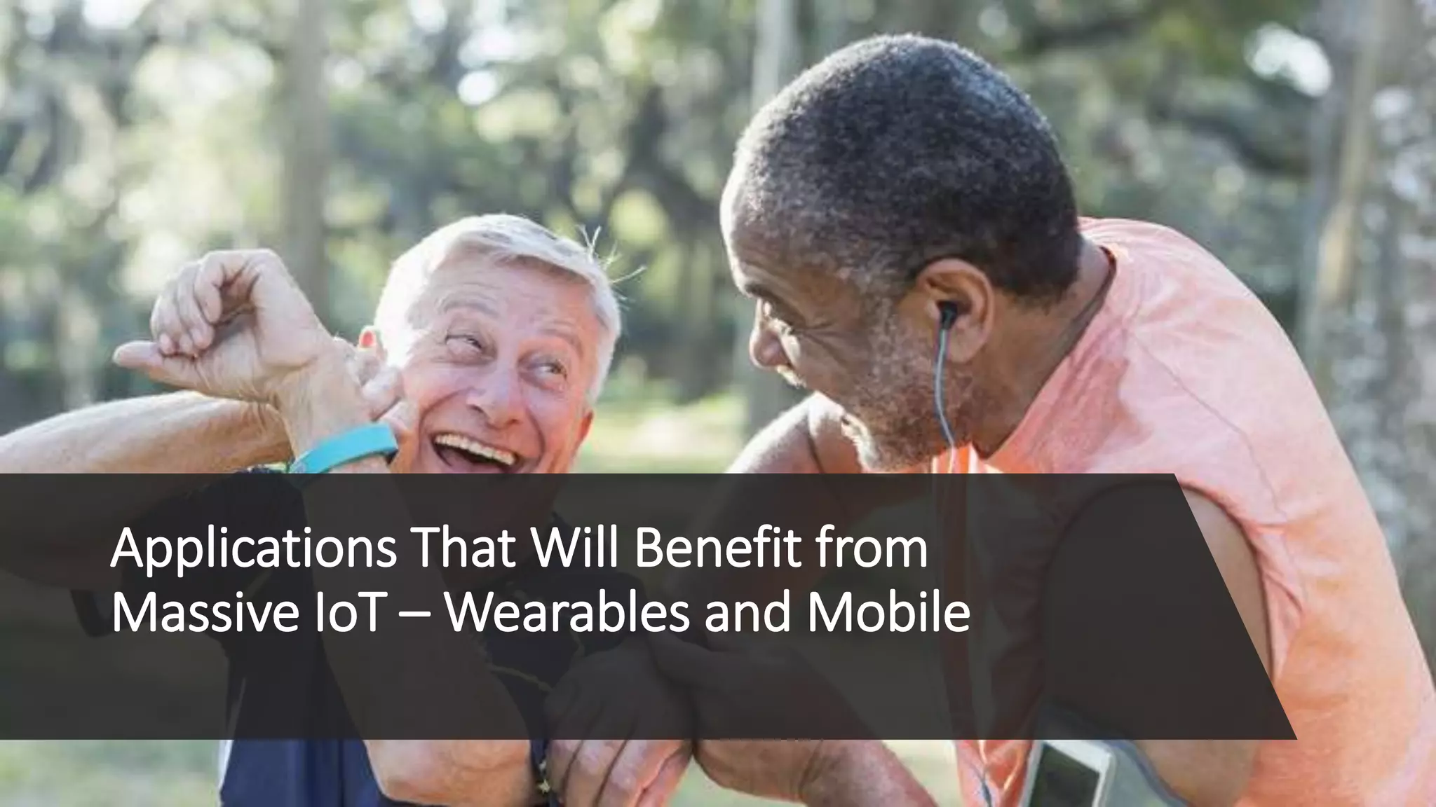Applications That Will Benefit from
Massive IoT – Wearables and Mobile
 