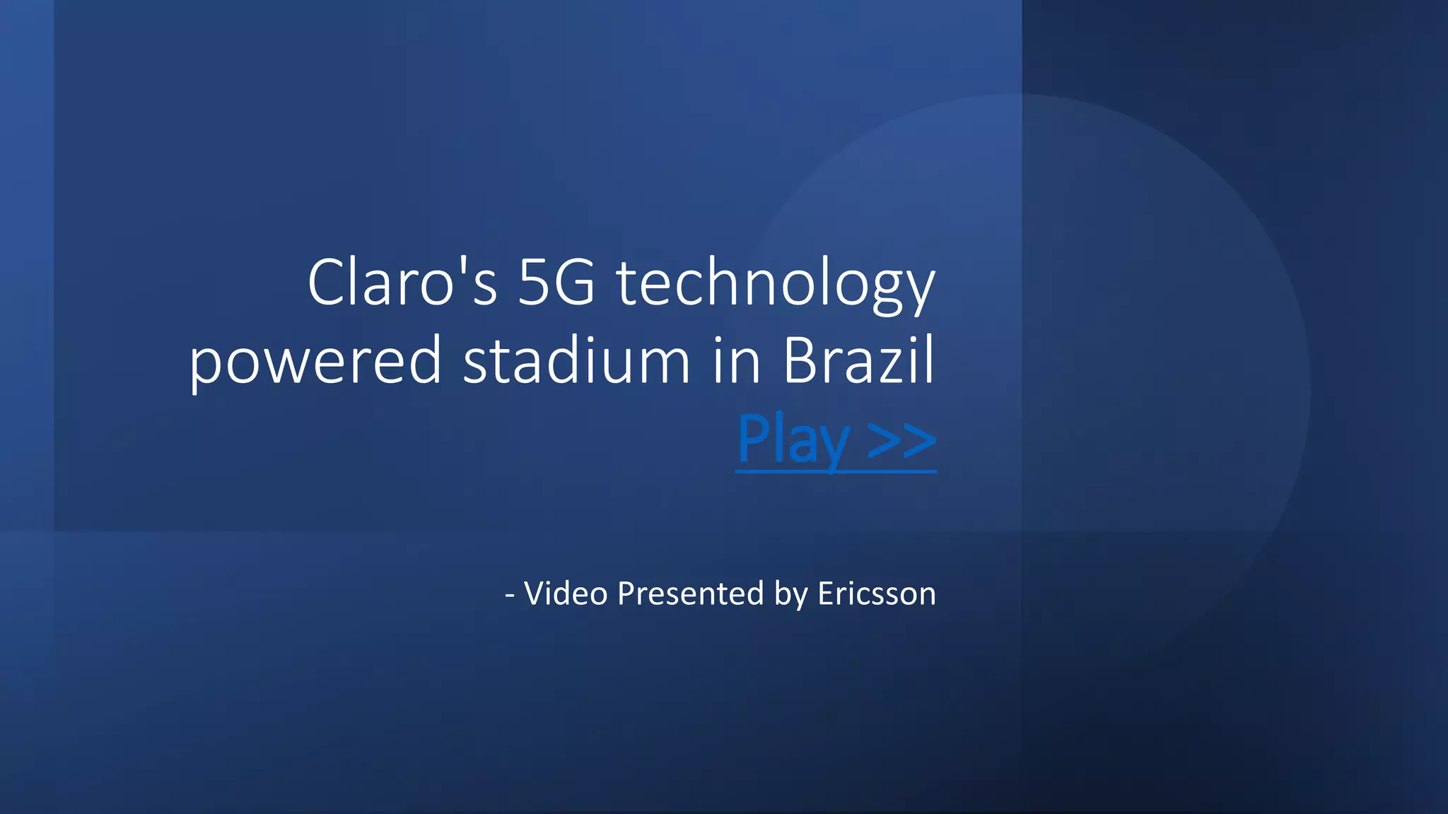 Claro's 5G technology
powered stadium in Brazil
Play >>
- Video Presented by Ericsson
 