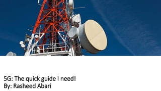 5G: The quick guide I need!
By: Rasheed Abari
 