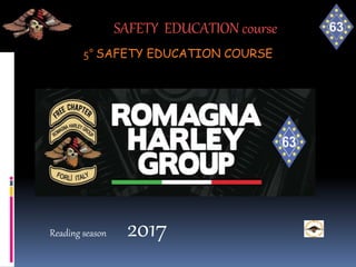 SAFETY FOR RIDE
SAFETY EDUCATION course
Reading season 2017
5° SAFETY EDUCATION COURSE
 