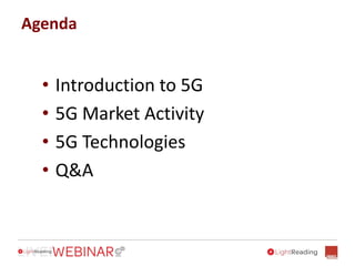 • Introduction to 5G
• 5G Market Activity
• 5G Technologies
• Q&A
Agenda
 
