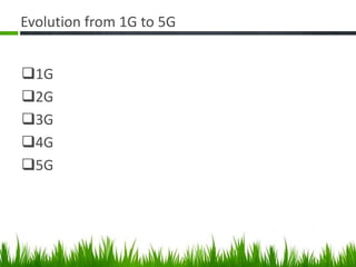 Evolution from 1G to 5G
1G
2G
3G
4G
5G
 
