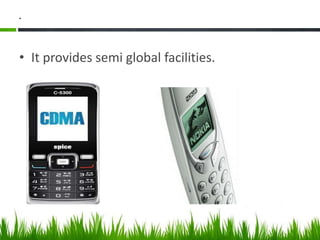 .
• It provides semi global facilities.
 