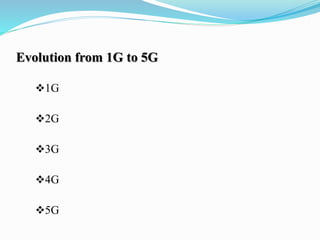 Evolution from 1G to 5G
1G
2G
3G
4G
5G
 