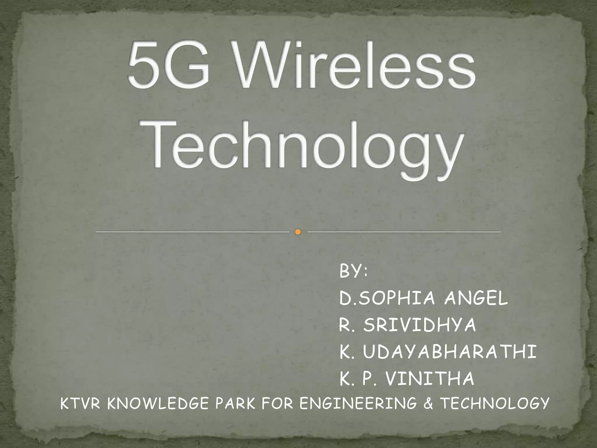 BY:
D.SOPHIA ANGEL
R. SRIVIDHYA
K. UDAYABHARATHI
K. P. VINITHA
KTVR KNOWLEDGE PARK FOR ENGINEERING & TECHNOLOGY
 
