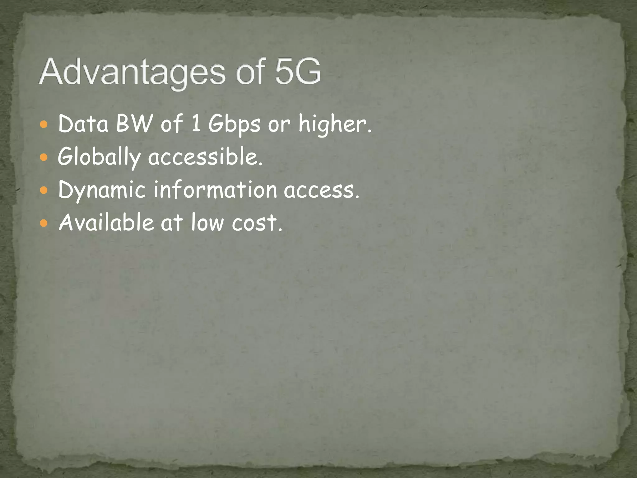  Data BW of 1 Gbps or higher.
 Globally accessible.
 Dynamic information access.
 Available at low cost.
 