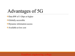 Advantages of 5G
Data BW of 1 Gbps or higher
Globally accessible
Dynamic information access
Available at low cost
 