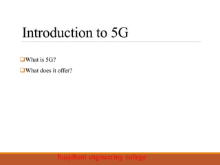 Introduction to 5G
What is 5G?
What does it offer?
 