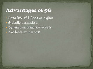  Data BW of 1 Gbps or higher
 Globally accessible
 Dynamic information access
 Available at low cost
 