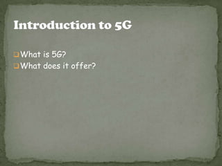 What is 5G?
What does it offer?
 