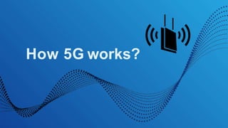How 5G works?
 