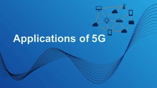 Applications of 5G
 