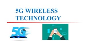 5G WIRELESS
TECHNOLOGY
 