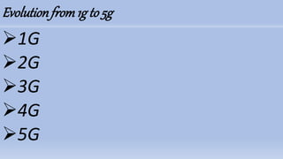 Evolutionfrom1g to 5g
1G
2G
3G
4G
5G
 
