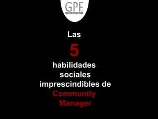 Las  5   habilidades  sociales imprescindibles de  Community  Manager 