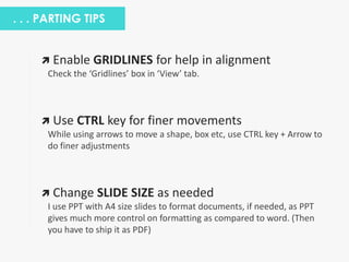 . . . PARTING TIPS
 Enable GRIDLINES for help in alignment
Check the ‘Gridlines’ box in ‘View’ tab.
 Use CTRL key for fi...
