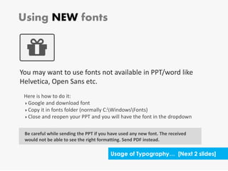 Using NEW fonts
You may want to use fonts not available in PPT/word like
Helvetica, Open Sans etc.
Here is how to do it:
...