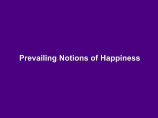 Prevailing Notions of Happiness
 