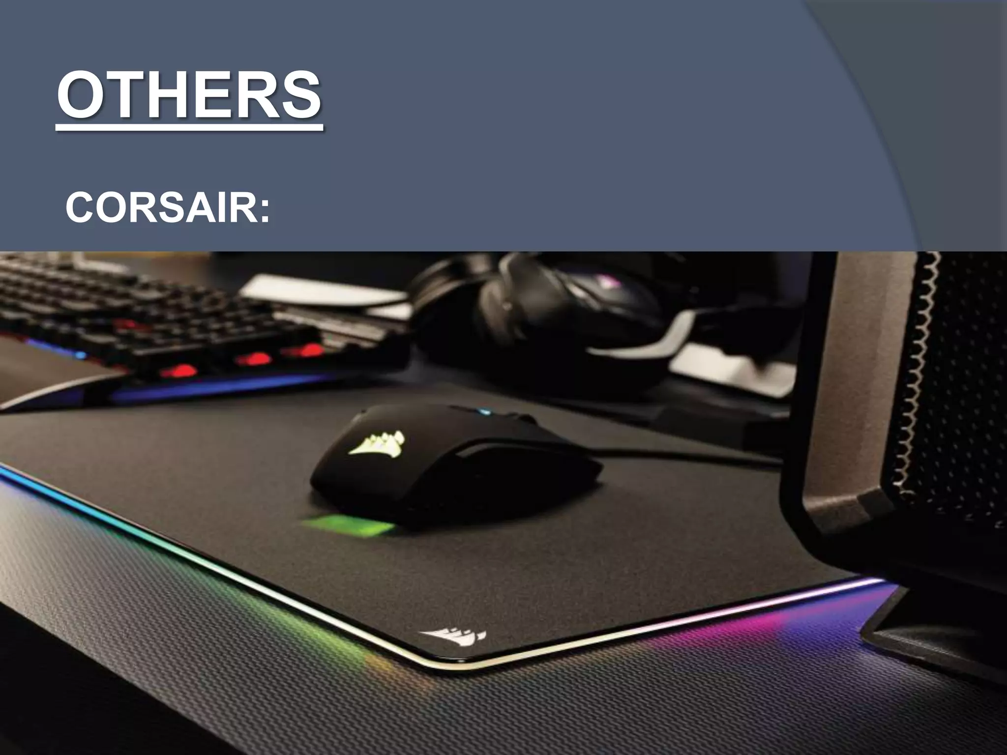OTHERS
CORSAIR:
 