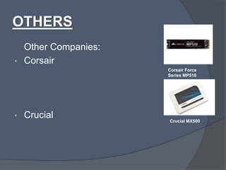 OTHERS
Other Companies:
• Corsair
• Crucial
Corsair Force
Series MP510
Crucial MX500
 