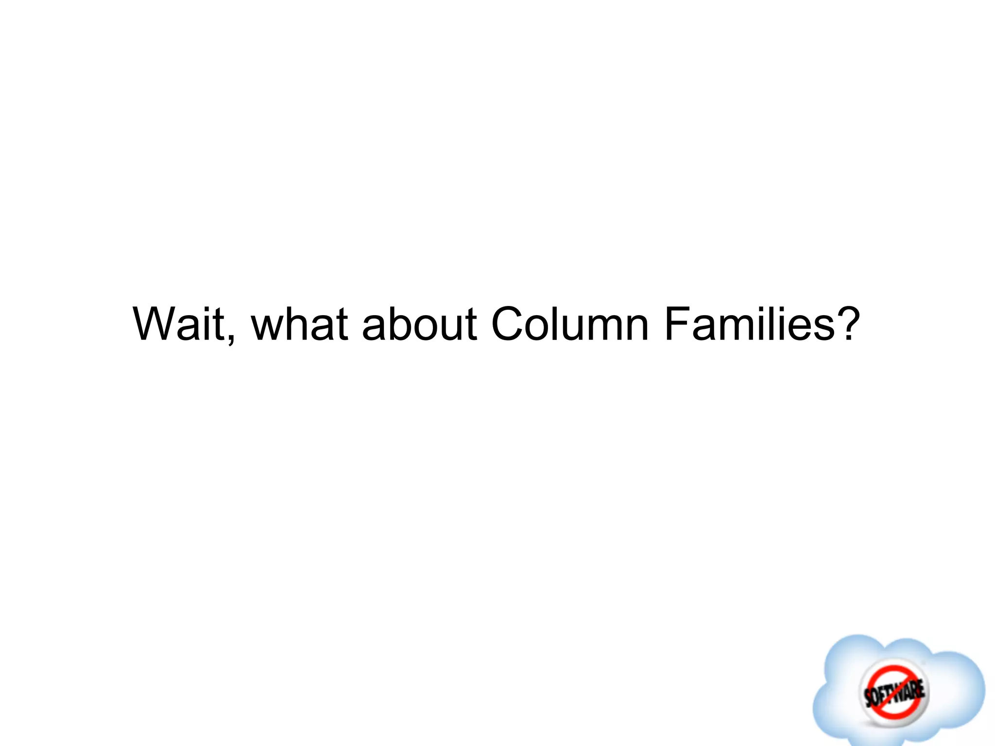 Wait, what about Column Families?
 