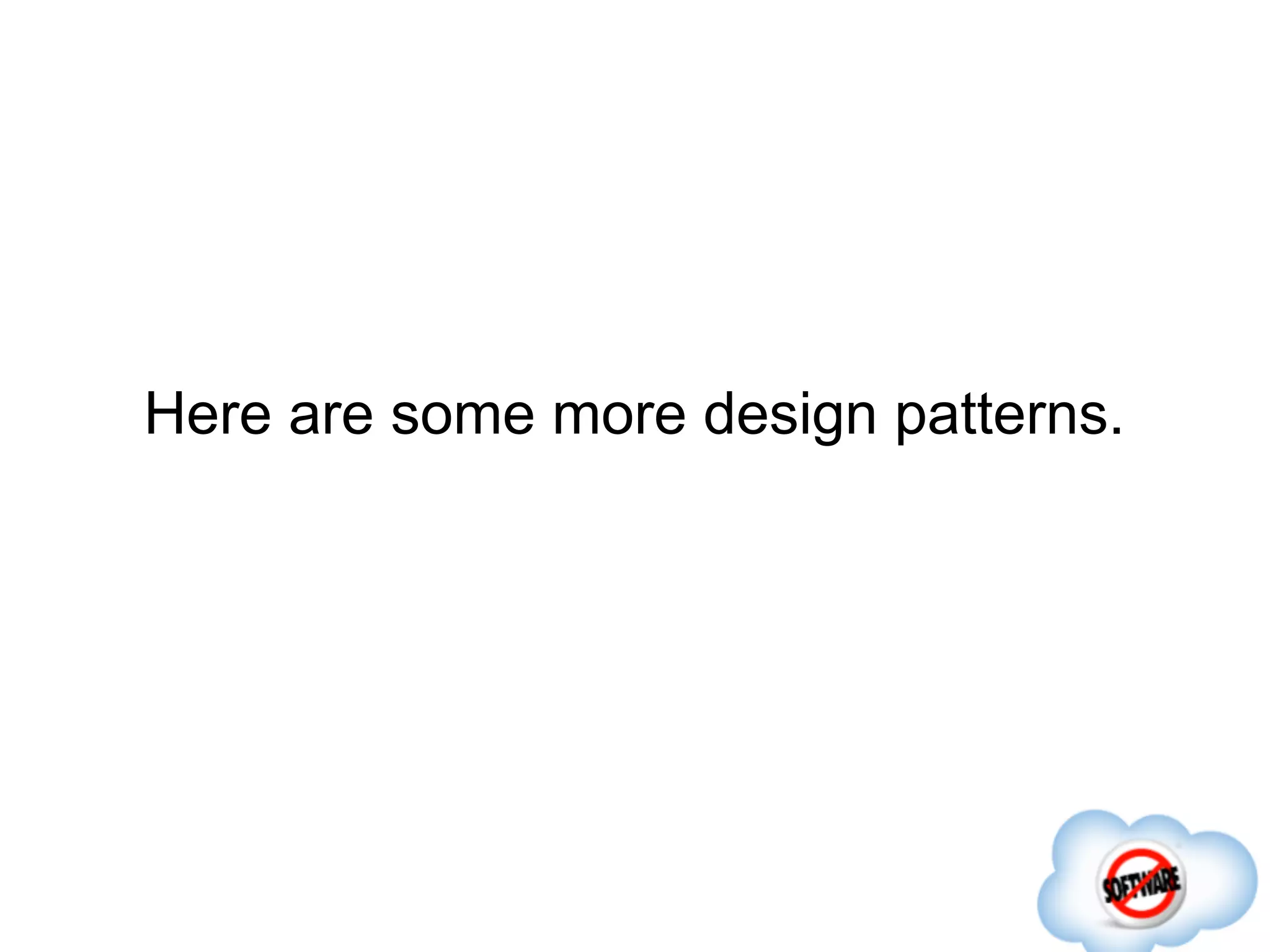 Here are some more design patterns.
 