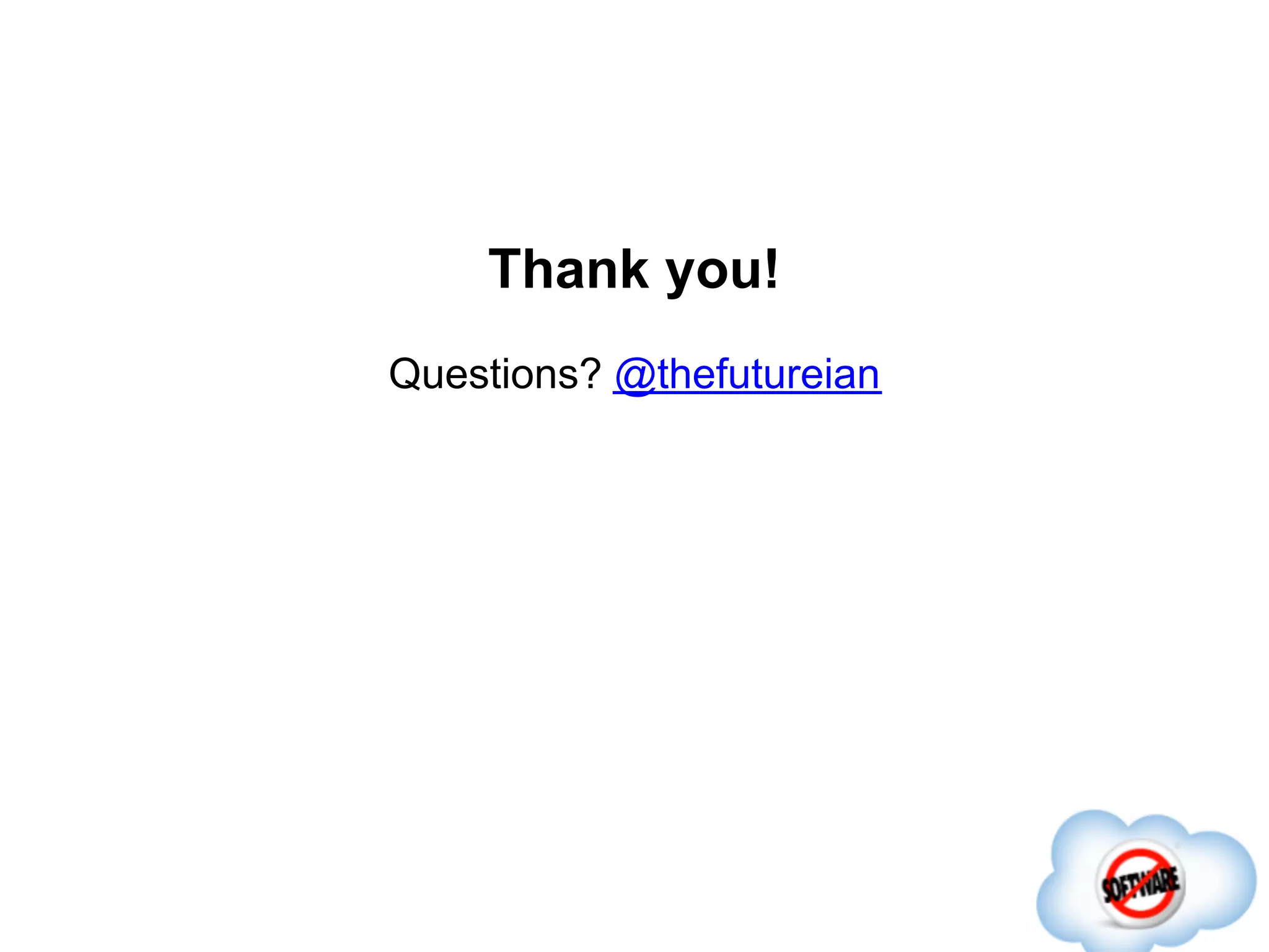 Thank you!
Questions? @thefutureian
 