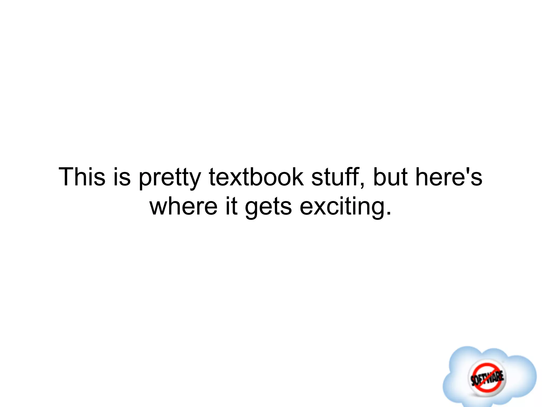 This is pretty textbook stuff, but here's
         where it gets exciting.
 