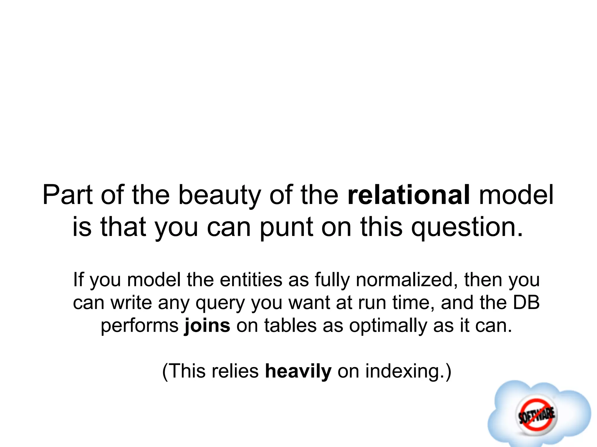 Part of the beauty of the relational model
  is that you can punt on this question.
  If you model the entities as fully normalized, then you
  can write any query you want at run time, and the DB
      performs joins on tables as optimally as it can.

            (This relies heavily on indexing.)
 