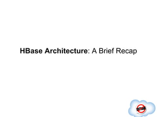 HBase Architecture: A Brief Recap
 