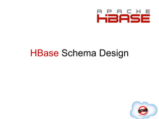 HBase Schema Design
 