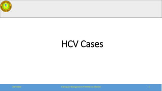 HCV Cases
20/7/2023 Training on Management of HIV/HIC co-infection 1
 