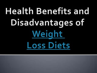 Health Benefits and  Disadvantages of  Weight  Loss Diets 