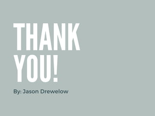 THANK
YOU!
By: Jason Drewelow
 