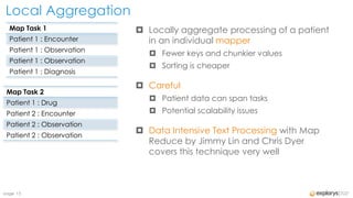 Local Aggregation
  Map Task 1                 Locally aggregate processing of a patient
  Patient 1 : Encounter       in...