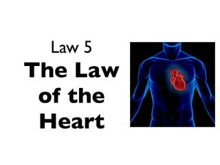 Law 5
The Law
 of the
 Heart
 