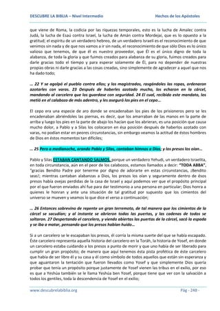 DESCUBRE LA BIBLIA – Nivel Intermedio

Hechos de los Apóstoles

que viene de Roma, la codicia por las riquezas temporales, esto es la lucha de Amalec contra
Judá, la lucha de Esaú contra Israel, la lucha de Amán contra Mordejai, que es lo opuesto a la
gratitud; el espíritu de un verdadero hebreo, de un verdadero Israelí es el reconocimiento de que
venimos sin nada y de que nos vamos a ir sin nada, el reconocimiento de que sólo Dios es lo único
valioso que tenemos, de que él es nuestro proveedor, que Él es el único digno de toda la
alabanza, de toda la gloria y que fuimos creados para alabanza de su gloria, fuimos creados para
darle gracias todo el tiempo y para esperar solamente de Él, para no depender de nuestras
propias obras ni darle gracias a las cosas creadas, sino simplemente de agradecer a aquel que nos
ha dado todo;
… 22 Y se agolpó el pueblo contra ellos; y los magistrados, rasgándoles las ropas, ordenaron
azotarles con varas. 23 Después de haberles azotado mucho, los echaron en la cárcel,
mandando al carcelero que los guardase con seguridad. 24 El cual, recibido este mandato, los
metió en el calabozo de más adentro, y les aseguró los pies en el cepo…
El cepo era una especie de aro donde se encadenaban los pies de los prisioneros pero se les
encadenaban abriéndoles las piernas, es decir, que los amarraban de las manos en la parte de
arriba y luego los pies en la parte de abajo los hacían que los abrieran, es una posición que causa
mucho dolor, a Pablo y a Silas los colocaron en ésa posición después de haberlos azotado con
varas, no podían estar en peores circunstancias, sin embargo veamos la actitud de éstos hombres
de Dios en éstos momentos tan difíciles;
… 25 Pero a medianoche, orando Pablo y Silas, cantaban himnos a Dios; y los presos los oían…
Pablo y Silas ESTABAN CANTANDO SALMOS, porque un verdadero Yehudi, un verdadero Israelita,
en toda circunstancia, aún en el peor de los calabozos, estamos llamados a decir: “TODA ABBA”,
“gracias Bendito Padre por tenerme por digno de adorarte en estas circunstancias, ¡Bendito
seas!; mientras cantaban alabanzas a Dios, los presos los oían y seguramente dentro de ésos
presos había ovejas perdidas de la casa de Israel y aquí podemos ver que el propósito principal
por el que fueron enviados ahí fue para dar testimonio a una persona en particular; Dios honra a
quienes le honran y ante una situación de tal gratitud por supuesto que los cimientos del
universo se mueven y veamos lo que dice el verso a continuación;
… 26 Entonces sobrevino de repente un gran terremoto, de tal manera que los cimientos de la
cárcel se sacudían; y al instante se abrieron todas las puertas, y las cadenas de todos se
soltaron. 27 Despertando el carcelero, y viendo abiertas las puertas de la cárcel, sacó la espada
y se iba a matar, pensando que los presos habían huido…
Si a un carcelero se le escapaban los presos, él corría la misma suerte del que se había escapado.
Éste carcelero representa aquella historia del carcelero en la Toráh, la historia de Yosef, en donde
un carcelero estaba cuidando a los presos a punto de morir y que uno había de ser liberado para
cumplir un gran propósito; de manera que aquí tenemos ésta pista profética de éste carcelero
que había de ser libre él y su casa y él como símbolo de todos aquellos que están sin esperanza y
que aguantaron la tentación que fueron llevados como Yosef y que simplemente Dios quería
probar que tenía un propósito porque justamente de Yosef vienen las tribus en el exilio, por eso
es que a Yeshúa también se le llama Yeshúa ben Yosef, porque tiene que ver con la salvación a
todos los gentiles, toda la descendencia de Yosef en el exilio;
www.descubrelabiblia.org

Pág - 248 -

 