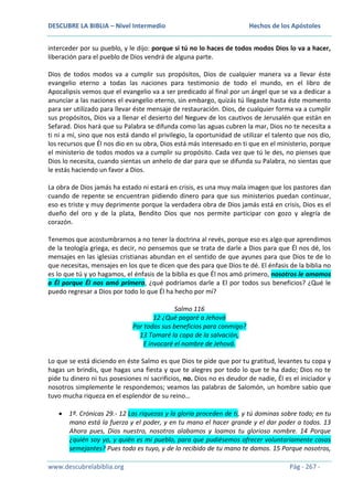 DESCUBRE LA BIBLIA – Nivel Intermedio

Hechos de los Apóstoles

interceder por su pueblo, y le dijo: porque si tú no lo haces de todos modos Dios lo va a hacer,
liberación para el pueblo de Dios vendrá de alguna parte.
Dios de todos modos va a cumplir sus propósitos, Dios de cualquier manera va a llevar éste
evangelio eterno a todas las naciones para testimonio de todo el mundo, en el libro de
Apocalipsis vemos que el evangelio va a ser predicado al final por un ángel que se va a dedicar a
anunciar a las naciones el evangelio eterno, sin embargo, quizás tú llegaste hasta éste momento
para ser utilizado para llevar éste mensaje de restauración. Dios, de cualquier forma va a cumplir
sus propósitos, Dios va a llenar el desierto del Neguev de los cautivos de Jerusalén que están en
Sefarad. Dios hará que su Palabra se difunda como las aguas cubren la mar, Dios no te necesita a
ti ni a mí, sino que nos está dando el privilegio, la oportunidad de utilizar el talento que nos dio,
los recursos que Él nos dio en su obra, Dios está más interesado en ti que en el ministerio, porque
el ministerio de todos modos va a cumplir su propósito. Cada vez que tú le des, no pienses que
Dios lo necesita, cuando sientas un anhelo de dar para que se difunda su Palabra, no sientas que
le estás haciendo un favor a Dios.
La obra de Dios jamás ha estado ni estará en crisis, es una muy mala imagen que los pastores dan
cuando de repente se encuentran pidiendo dinero para que sus ministerios puedan continuar,
eso es triste y muy deprimente porque la verdadera obra de Dios jamás está en crisis, Dios es el
dueño del oro y de la plata, Bendito Dios que nos permite participar con gozo y alegría de
corazón.
Tenemos que acostumbrarnos a no tener la doctrina al revés, porque eso es algo que aprendimos
de la teología griega, es decir, no pensemos que se trata de darle a Dios para que Él nos dé, los
mensajes en las iglesias cristianas abundan en el sentido de que ayunes para que Dios te de lo
que necesitas, mensajes en los que te dicen que des para que Dios te dé. El énfasis de la biblia no
es lo que tú y yo hagamos, el énfasis de la biblia es que Él nos amó primero, nosotros le amamos
a Él porque Él nos amó primero, ¿qué podríamos darle a El por todos sus beneficios? ¿Qué le
puedo regresar a Dios por todo lo que Él ha hecho por mí?
Salmo 116
12 ¿Qué pagaré a Jehová
Por todos sus beneficios para conmigo?
13 Tomaré la copa de la salvación,
E invocaré el nombre de Jehová.
Lo que se está diciendo en éste Salmo es que Dios te pide que por tu gratitud, levantes tu copa y
hagas un brindis, que hagas una fiesta y que te alegres por todo lo que te ha dado; Dios no te
pide tu dinero ni tus posesiones ni sacrificios, no. Dios no es deudor de nadie, Él es el iniciador y
nosotros simplemente le respondemos; veamos las palabras de Salomón, un hombre sabio que
tuvo mucha riqueza en el esplendor de su reino…
1ª. Crónicas 29.- 12 Las riquezas y la gloria proceden de ti, y tú dominas sobre todo; en tu
mano está la fuerza y el poder, y en tu mano el hacer grande y el dar poder a todos. 13
Ahora pues, Dios nuestro, nosotros alabamos y loamos tu glorioso nombre. 14 Porque
¿quién soy yo, y quién es mi pueblo, para que pudiésemos ofrecer voluntariamente cosas
semejantes? Pues todo es tuyo, y de lo recibido de tu mano te damos. 15 Porque nosotros,
www.descubrelabiblia.org

Pág - 267 -

 